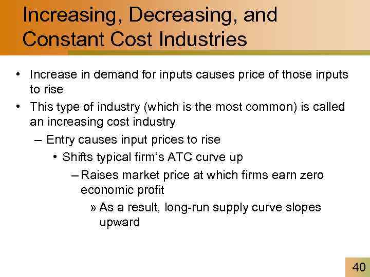 Increasing, Decreasing, and Constant Cost Industries • Increase in demand for inputs causes price
