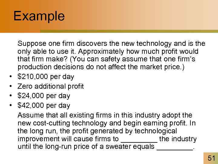 Example • • Suppose one firm discovers the new technology and is the only