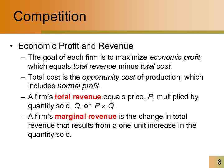 Competition • Economic Profit and Revenue – The goal of each firm is to