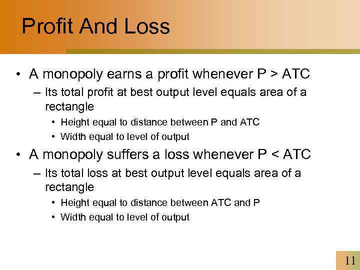 Profit And Loss • A monopoly earns a profit whenever P > ATC –