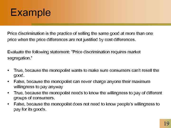 Example Price discrimination is the practice of selling the same good at more than
