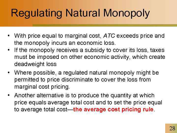 Regulating Natural Monopoly • With price equal to marginal cost, ATC exceeds price and