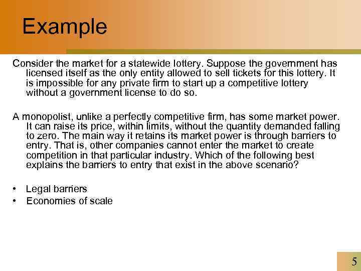 Example Consider the market for a statewide lottery. Suppose the government has licensed itself