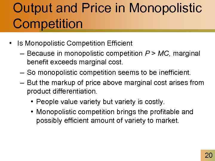 Output and Price in Monopolistic Competition • Is Monopolistic Competition Efficient – Because in