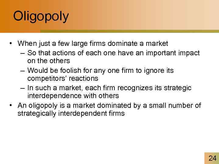 Oligopoly • When just a few large firms dominate a market – So that