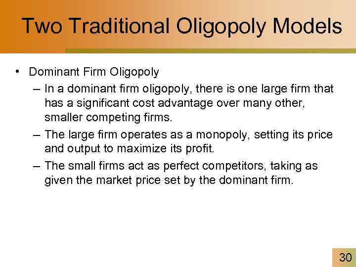 Two Traditional Oligopoly Models • Dominant Firm Oligopoly – In a dominant firm oligopoly,