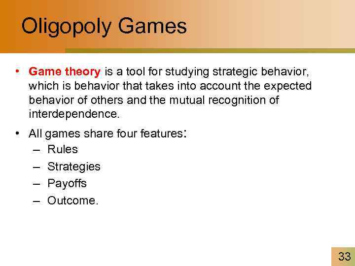 Oligopoly Games • Game theory is a tool for studying strategic behavior, which is