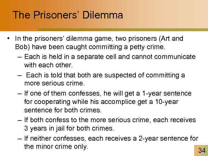 The Prisoners’ Dilemma • In the prisoners’ dilemma game, two prisoners (Art and Bob)