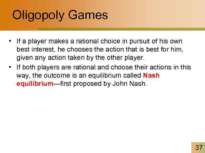 Oligopoly Games • If a player makes a rational choice in pursuit of his