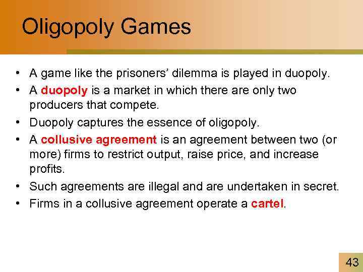 Oligopoly Games • A game like the prisoners’ dilemma is played in duopoly. •