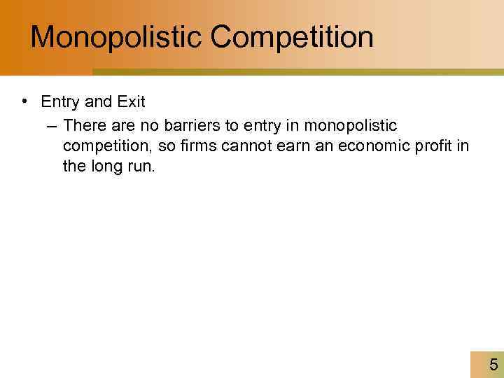 Monopolistic Competition • Entry and Exit – There are no barriers to entry in