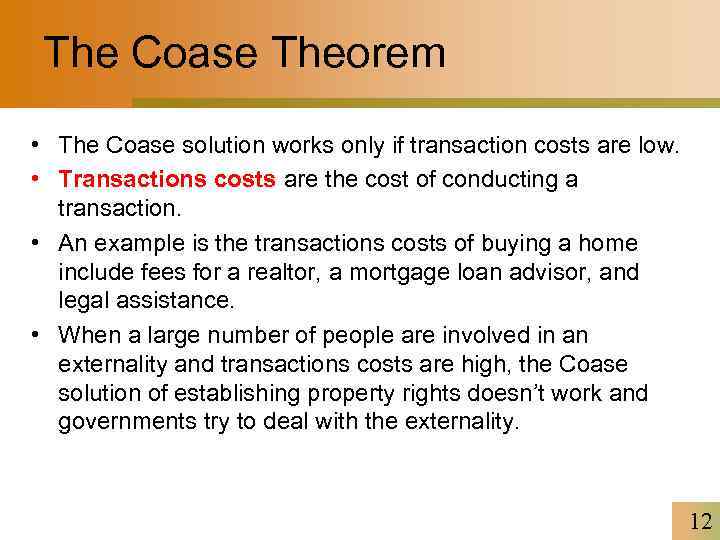 The Coase Theorem • The Coase solution works only if transaction costs are low.