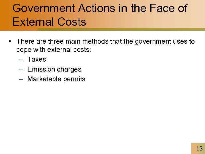 Government Actions in the Face of External Costs • There are three main methods