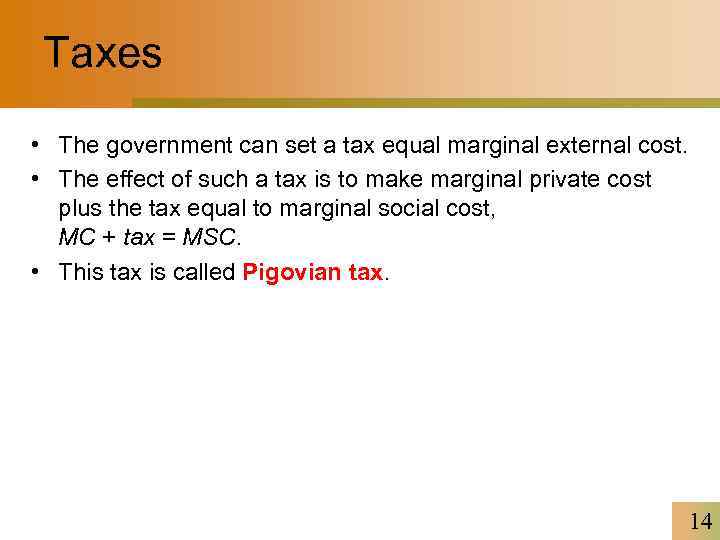 Taxes • The government can set a tax equal marginal external cost. • The