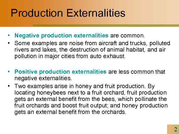 Production Externalities • Negative production externalities are common. • Some examples are noise from