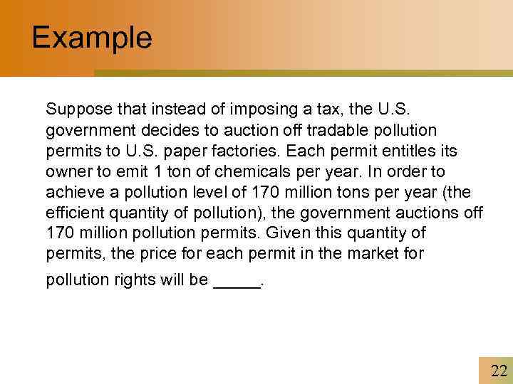 Example Suppose that instead of imposing a tax, the U. S. government decides to