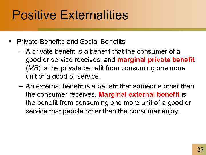 Positive Externalities • Private Benefits and Social Benefits – A private benefit is a