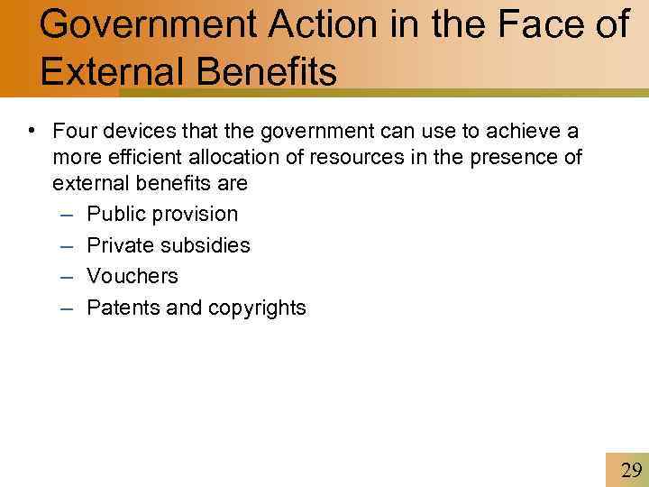 Government Action in the Face of External Benefits • Four devices that the government