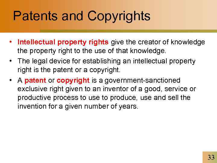 Patents and Copyrights • Intellectual property rights give the creator of knowledge the property