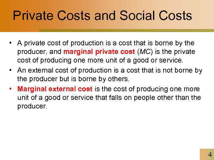 Private Costs and Social Costs • A private cost of production is a cost