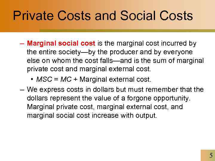 Private Costs and Social Costs – Marginal social cost is the marginal cost incurred