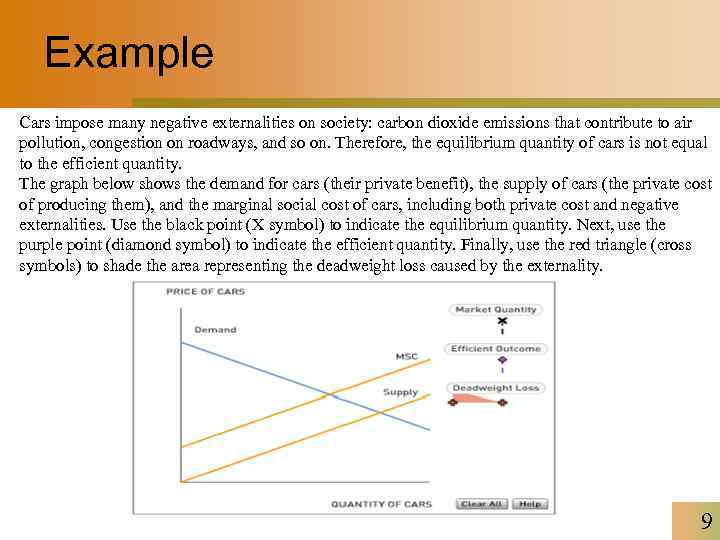 Example Cars impose many negative externalities on society: carbon dioxide emissions that contribute to