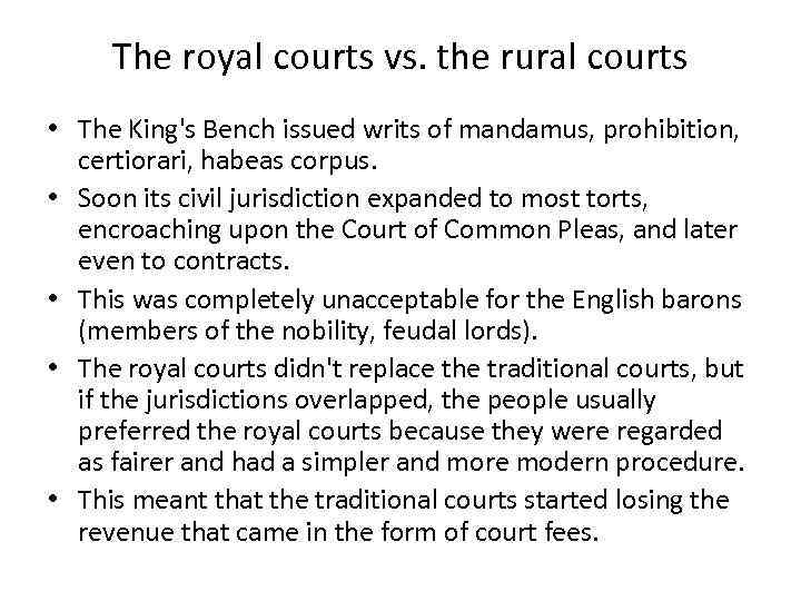 The royal courts vs. the rural courts • The King's Bench issued writs of