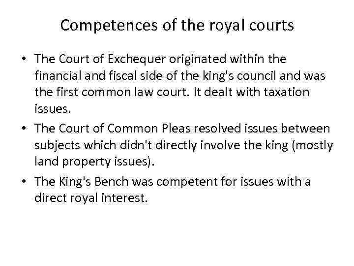 Competences of the royal courts • The Court of Exchequer originated within the financial