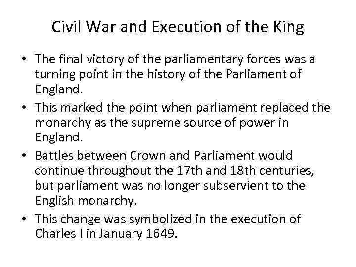 Civil War and Execution of the King • The final victory of the parliamentary