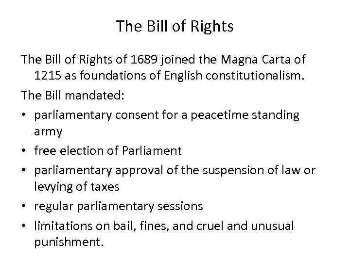 The Bill of Rights of 1689 joined the Magna Carta of 1215 as foundations