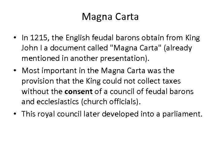 Magna Carta • In 1215, the English feudal barons obtain from King John I