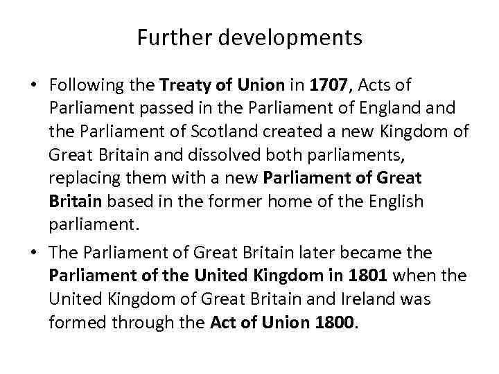 Further developments • Following the Treaty of Union in 1707, Acts of Parliament passed