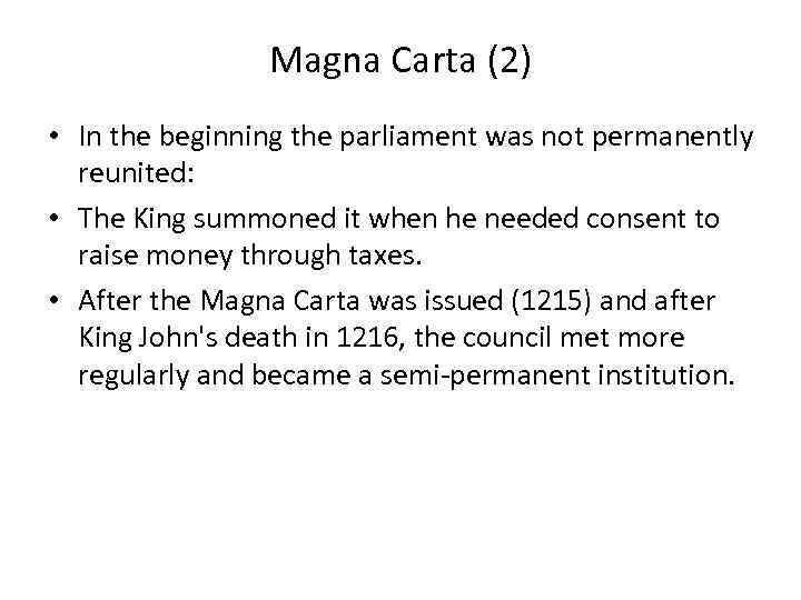 Magna Carta (2) • In the beginning the parliament was not permanently reunited: •