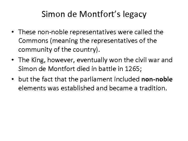 Simon de Montfort’s legacy • These non-noble representatives were called the Commons (meaning the