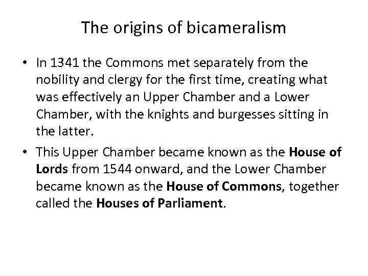 The origins of bicameralism • In 1341 the Commons met separately from the nobility