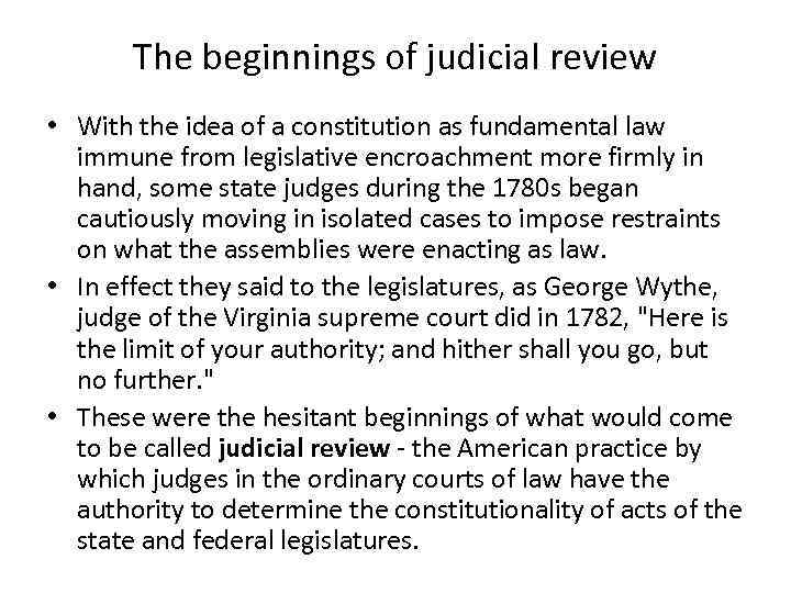 The beginnings of judicial review • With the idea of a constitution as fundamental