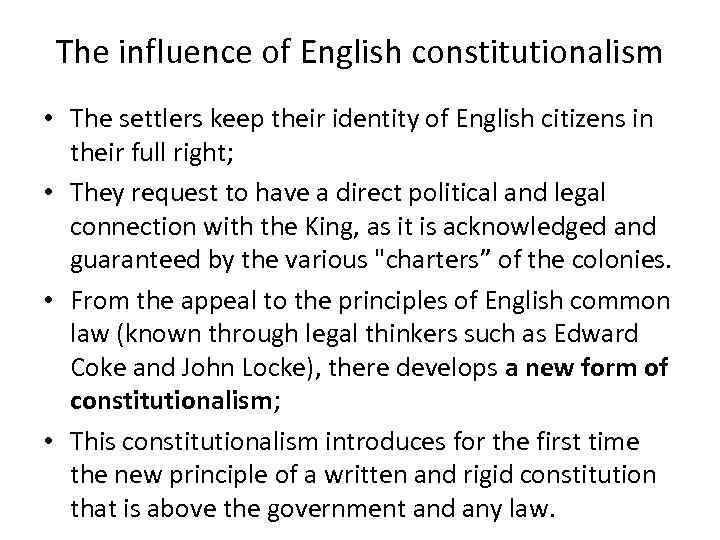 The influence of English constitutionalism • The settlers keep their identity of English citizens