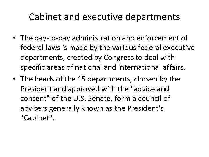 Cabinet and executive departments • The day-to-day administration and enforcement of federal laws is
