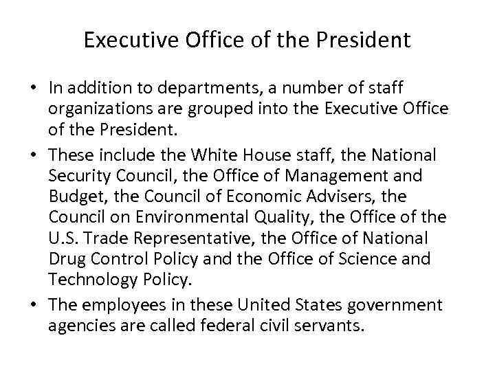 Executive Office of the President • In addition to departments, a number of staff