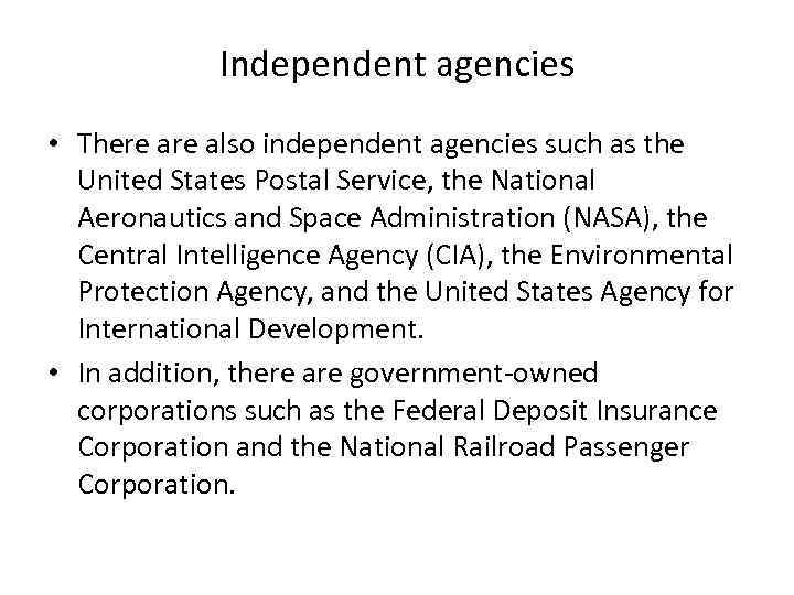 Independent agencies • There also independent agencies such as the United States Postal Service,