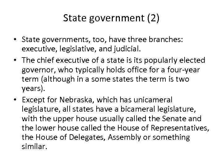 State government (2) • State governments, too, have three branches: executive, legislative, and judicial.