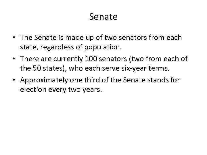Senate • The Senate is made up of two senators from each state, regardless