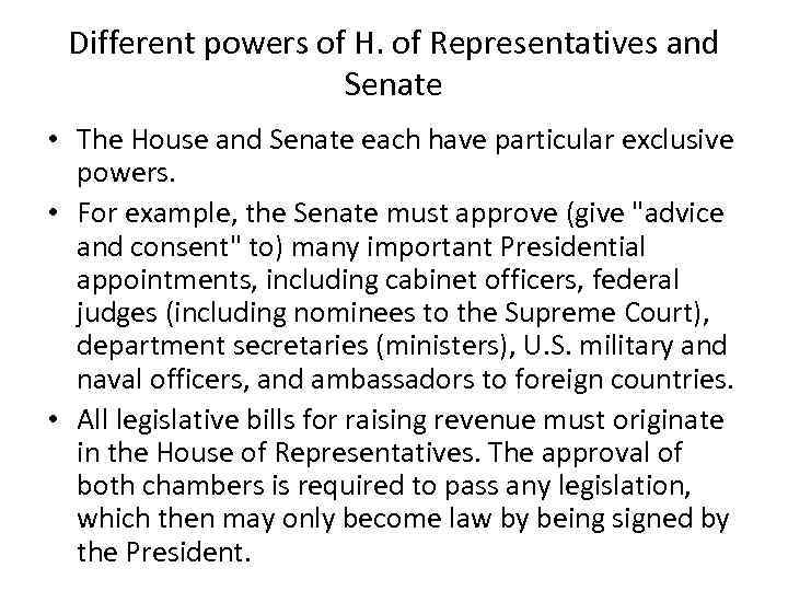 Different powers of H. of Representatives and Senate • The House and Senate each