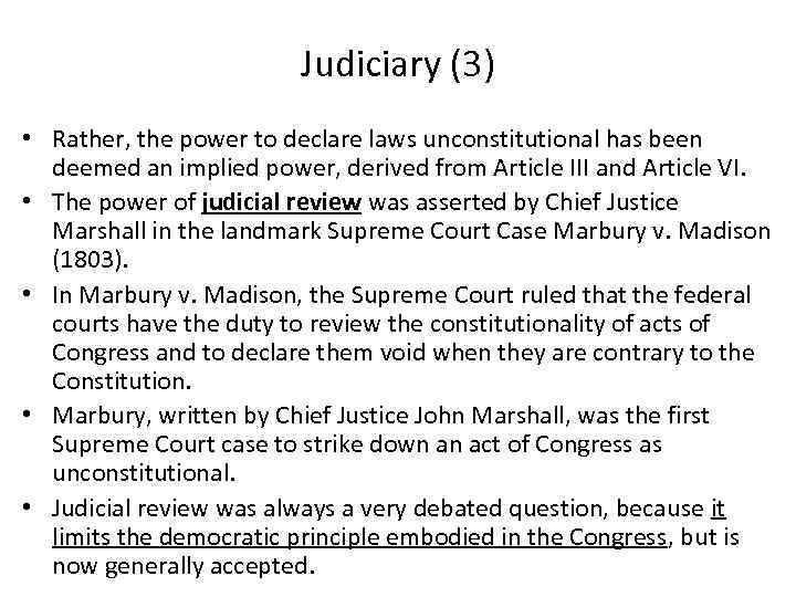 Judiciary (3) • Rather, the power to declare laws unconstitutional has been deemed an