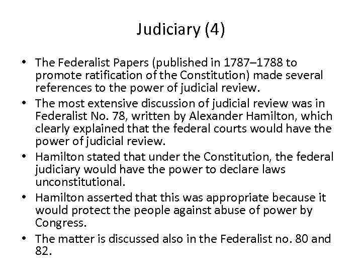 Judiciary (4) • The Federalist Papers (published in 1787– 1788 to promote ratification of