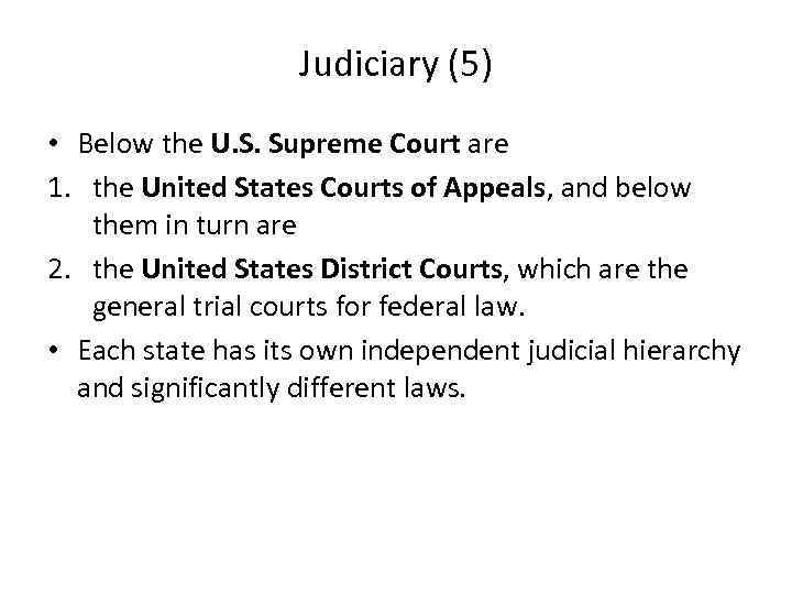 Judiciary (5) • Below the U. S. Supreme Court are 1. the United States