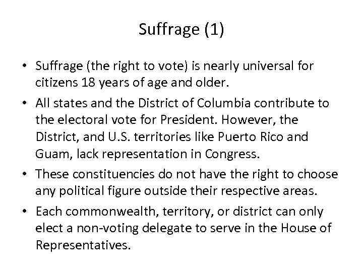 Suffrage (1) • Suffrage (the right to vote) is nearly universal for citizens 18