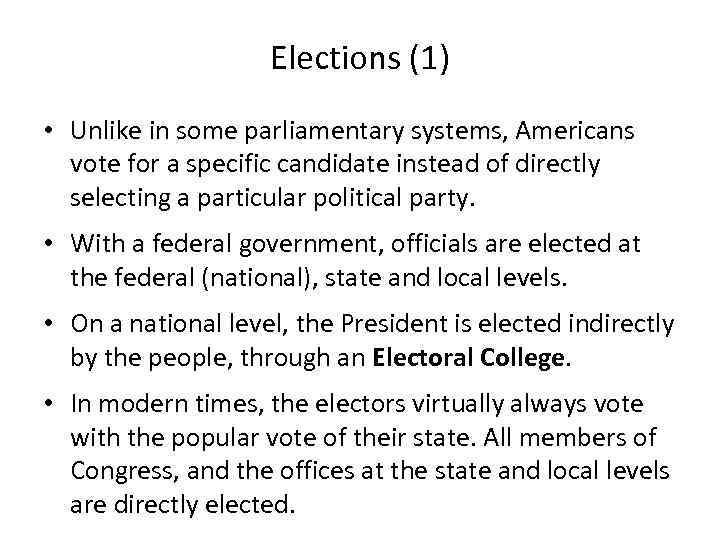 Elections (1) • Unlike in some parliamentary systems, Americans vote for a specific candidate