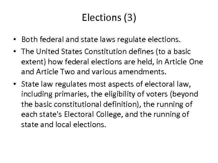 Elections (3) • Both federal and state laws regulate elections. • The United States
