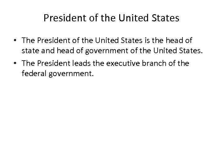 President of the United States • The President of the United States is the